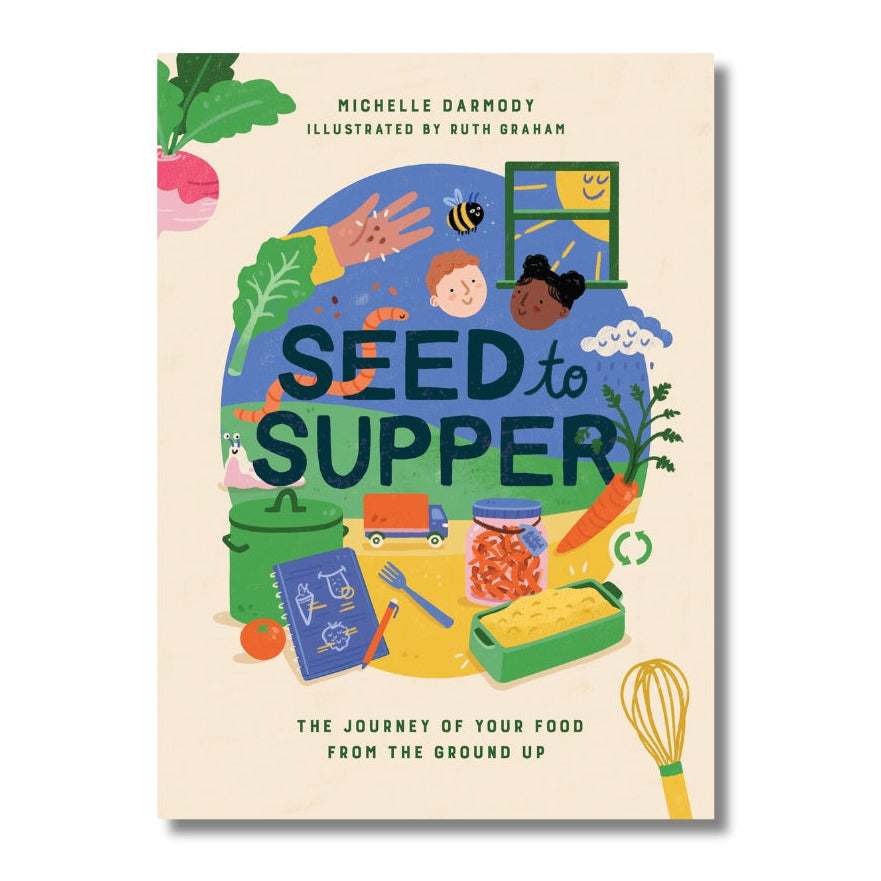 Seed to Supper - The Journey of Your Food from the Ground Up - Mabel & Fox